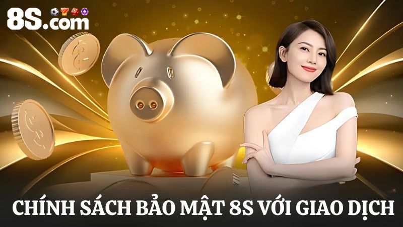 chính sách bảo mật 8S với các giao dịch