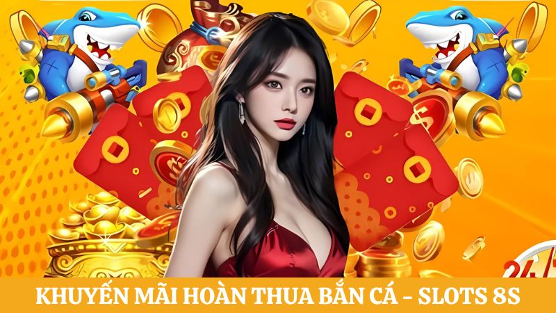 hoàn thua cược 8S Bắn cá - Slot game