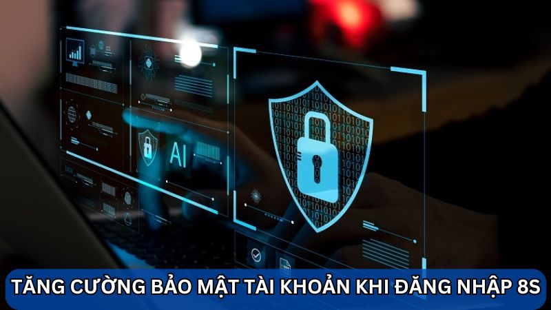 tăng cường bảo mật khi đăng nhập 8S