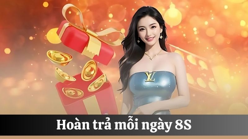 Hoàn trả mỗi ngày 8S