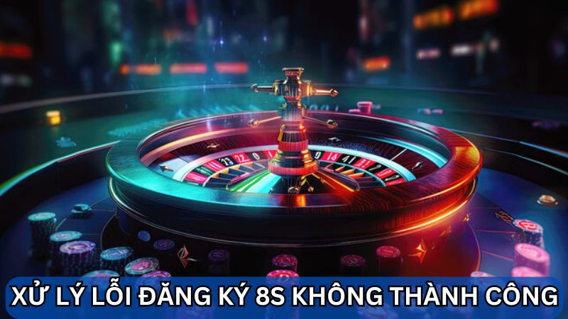 lỗi đăng ký 8S 