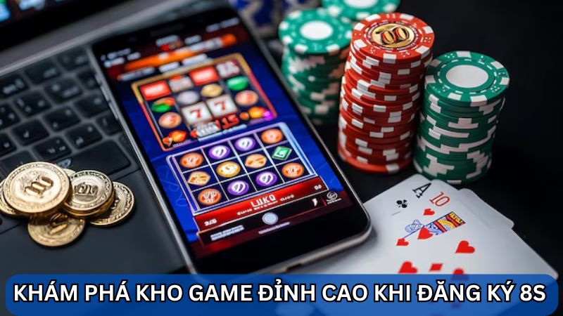 đăng ký 8S tham gia cá cược