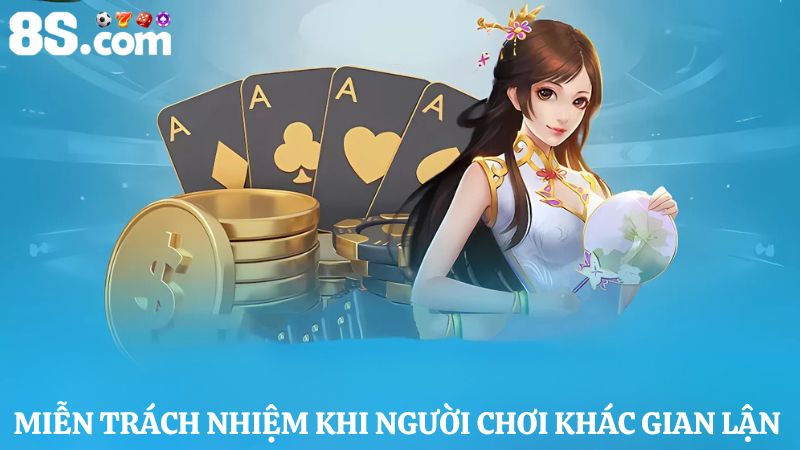 miễn trừ trách nhiệm 8S khi người chơi khác gian lận