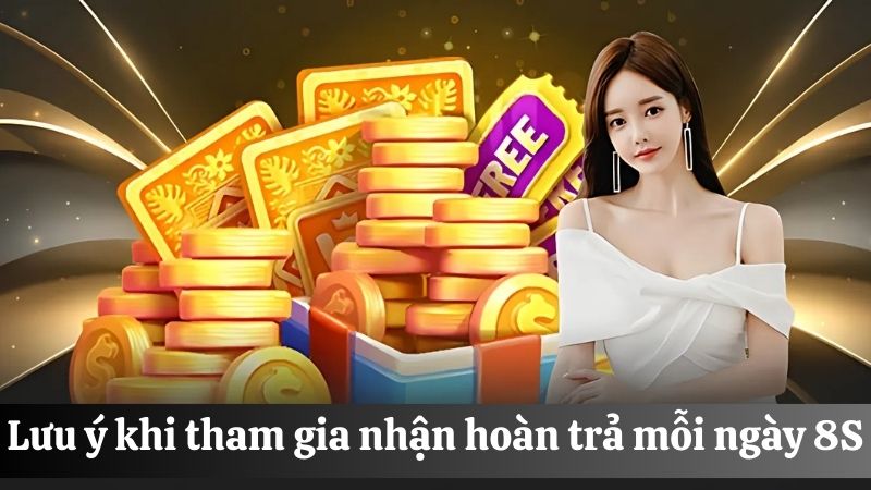 lưu ý Hoàn trả mỗi ngày 8S