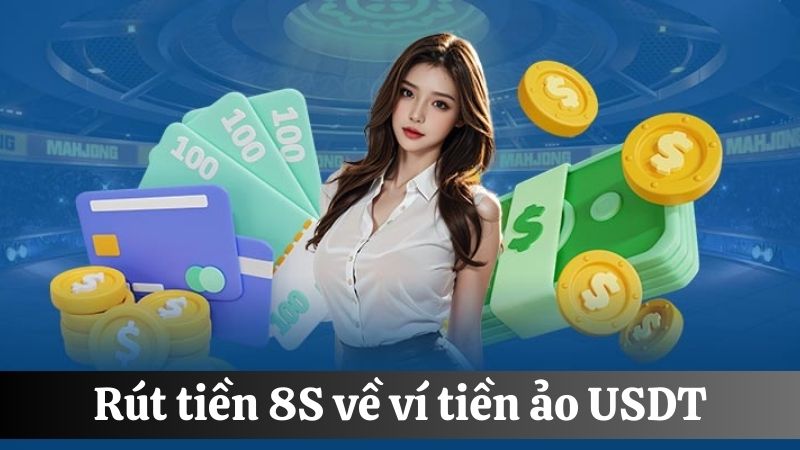 Rút tiền 8S về ví tiền ảo USDT