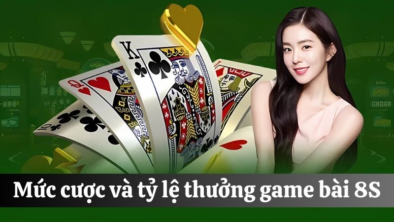 mức cược và tỷ lệ thưởng Game bài đổi thưởng 8S