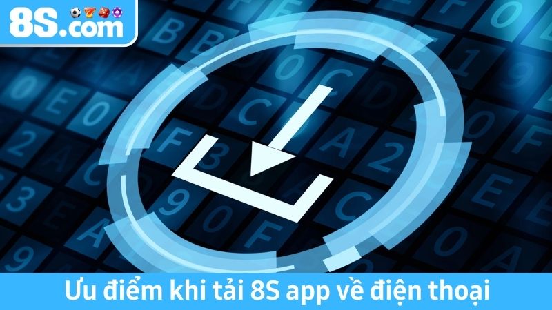 Ưu điểm tải app 8S 